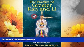 Must Have  The Practice of Greater Kan and Li: Techniques for Creating the Immortal Self  READ