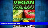 READ FREE FULL  Vegan Raw Food Cookbook Part 2: More Mouth-Watering and Nutritious Recipes for