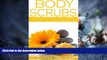 Big Deals  Body Scrubs: The Most Popular Organic Body Scrubs Recipes That Will Make Your Skin
