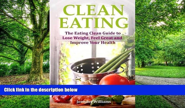Big Deals Clean Eating: The Eating Clean Guide to Lose Weight, Feel Great and Improve Your