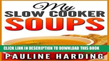 New Book My Slow Cooker Soups: Quality Great Tasting Easy Recipes