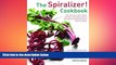 complete  The Spiralizer! Cookbook: The New Way To Low-Calorie And Low-Carb Eating: How-To