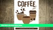 complete  Coffee: Delicious Coffee Recipes for Coffee, Cappuccino, Mocha