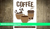 complete  Coffee: Delicious Coffee Recipes for Coffee, Cappuccino, Mocha
