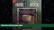 complete  The Herb Tea Book: Blending, Brewing, and Savoring Teas for Every Mood and Occasion