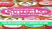 [PDF] Amazing Cupcake Decorating: The Worlds Best Techniques, Recipes and Creative Designs for