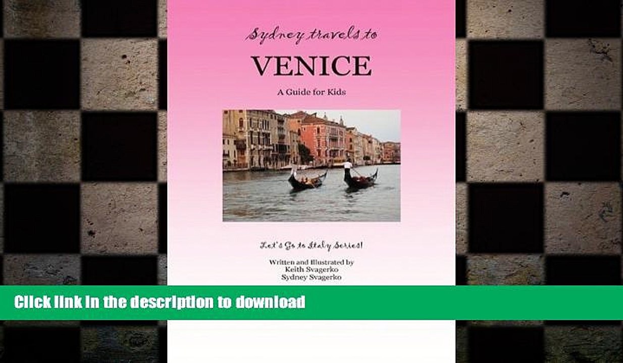READ ONLINE SYDNEY TRAVELS TO VENICE: A Guide for Kids - Let s Go to Italy Series! FREE BOOK ONLINE