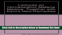 [Download] Lectures on Homeopathic Materia Medica: Together with Kent s New Remedies Free Ebook