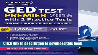Read Kaplan GED Test Premier 2016 with 2 Practice Tests: Online + Book + Videos + Mobile (Kaplan