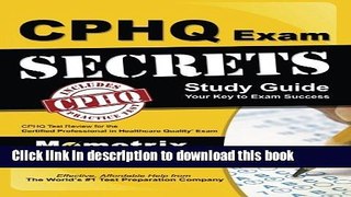 Read CPHQ Exam Secrets Study Guide: CPHQ Test Review for the Certified Professional in Healthcare
