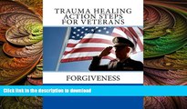 EBOOK ONLINE  Trauma Healing Action Steps For Veterans: Forgiveness  BOOK ONLINE