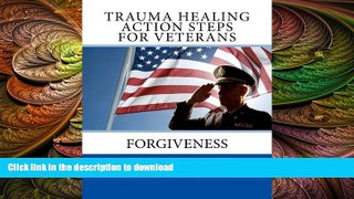 EBOOK ONLINE  Trauma Healing Action Steps For Veterans: Forgiveness  BOOK ONLINE