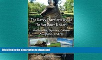 READ ONLINE The Savvy Traveler s Guide to Fun Down Under: Melbourne, Sydney, Cairns, Auckland, and