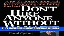 [New] Don t Hire Anyone Without Me!: A revolutionary approach to interviewing and hiring the best
