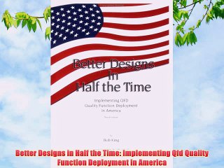 [PDF] Better Designs in Half the Time: Implementing Qfd Quality Function Deployment in America