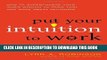 [PDF] Put Your Intuition to Work: How to Supercharge Your Inner Wisdom to Think Fast and Make