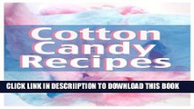 [PDF] Cotton Candy Recipes :The Ultimate Guide for Everything Cotton Candy Flavored! Popular