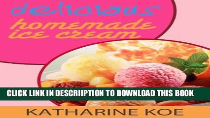 [PDF] Delicious Homemade Ice Cream Recipe by Katharine Koe Full Collection