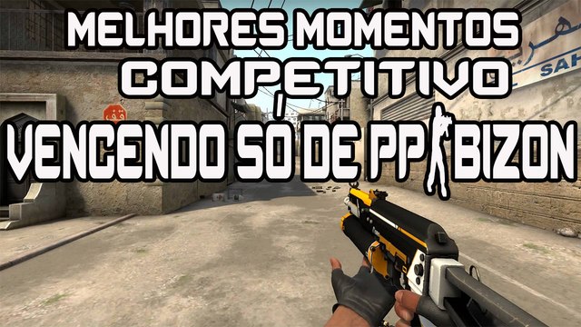 Melhores momentos - competitivo PP-Bizon CSGO