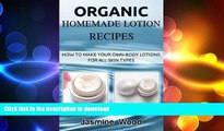 GET PDF  Organic Homemade Lotion Recipes: How To Make Your Own Body Lotions For All Skin Types