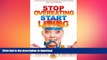 READ BOOK  Stop Overeating Start Living: The Secrets To Eliminating Binging, Emotional Eating And