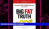 READ BOOK  Big Fat Truth: Behind-the-Scenes Secrets to Losing Weight and Gaining the Inner
