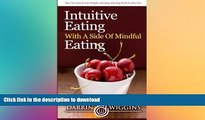 READ BOOK  Intuitive Eating With A Side Of Mindful Eating: How To Control Your Weight And Stop