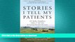 READ BOOK  Stories I Tell My Patients: 101 Myths, Metaphors, Fables and Tall Tales for Eating