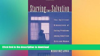 EBOOK ONLINE  Starving For Salvation: The Spiritual Dimensions of Eating Problems among American