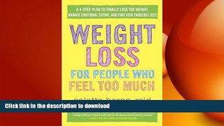 READ BOOK  Weight Loss for People Who Feel Too Much: A 4-Step Plan to Finally Lose the Weight,