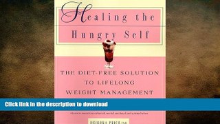READ BOOK  Healing the Hungry Self: The Diet-Free Solution to Lifelong Weight Management  BOOK