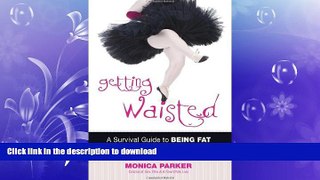 READ BOOK  Getting Waisted: A Survival Guide to Being Fat in a Society That Loves Thin FULL ONLINE
