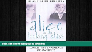 READ  Alice in the Looking Glass: A Mother and Daughter s Experience of Anorexia  GET PDF