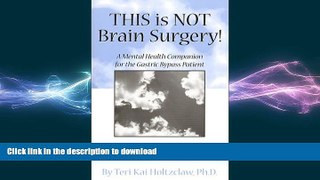READ BOOK  This is NOT Brain Surgery! A Mental Health Companion for the Gastric Bypass Patient