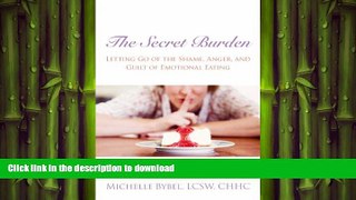 FAVORITE BOOK  The Secret Burden: Letting Go of the Shame, Anger, and Guilt of Emotional Eating