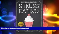 READ BOOK  Stress Eating: How to Handle the Stress Triggers that Lead to Emotional Eating, Stress
