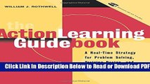 [Get] The Action Learning Guidebook: A Real-Time Strategy for Problem Solving Training Design, and