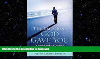 READ BOOK  The Emotions God Gave You: A Guide for Catholics to Healthy and Holy Living  BOOK