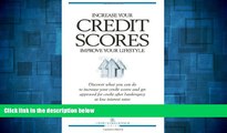 READ FREE FULL  Increase Your Credit Scores Improve Your Lifestyle: Discover what you can do to
