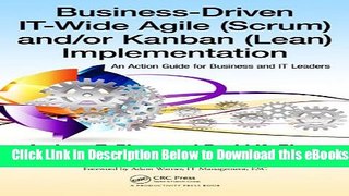 [Download] Business-Driven IT-Wide Agile (Scrum) and Kanban (Lean) Implementation: An Action Guide
