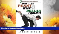 Must Have  Don t Be Penny Wise   Dollar Foolish: 7 Major Financial Myths Debunked  READ Ebook