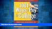 Must Have  1001 Ways to Pay for College: Practical Strategies to Make College Affordable