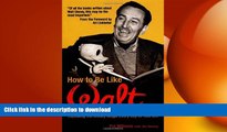 READ BOOK  How to Be Like Walt: Capturing the Disney Magic Every Day of Your Life  BOOK ONLINE