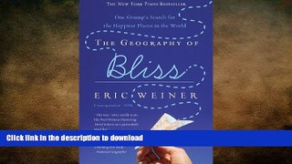 READ BOOK  The Geography of Bliss: One Grump s Search for the Happiest Places in the World  BOOK