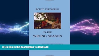READ THE NEW BOOK Round the World in the Wrong Season READ EBOOK