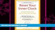 EBOOK ONLINE  Reset Your Inner Clock: The Drug-Free Way to Your Best-Ever Sleep, Mood, and