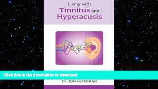 READ BOOK  Living with Tinnitus and Hyperacusis - Comprehensive and authoritative (Overcoming