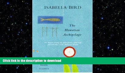 PDF ONLINE The Hawaiian Archipelago: Six Months Among the Palm Groves, Coral Reefs and Volcanoes