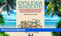 Big Deals  Dyslexia Advocate!: How to Advocate for a Child with Dyslexia within the Public