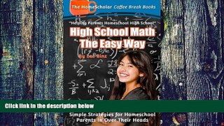 Big Deals  High School Math The Easy Way: Simple Strategies for Homeschool Parents In Over Their